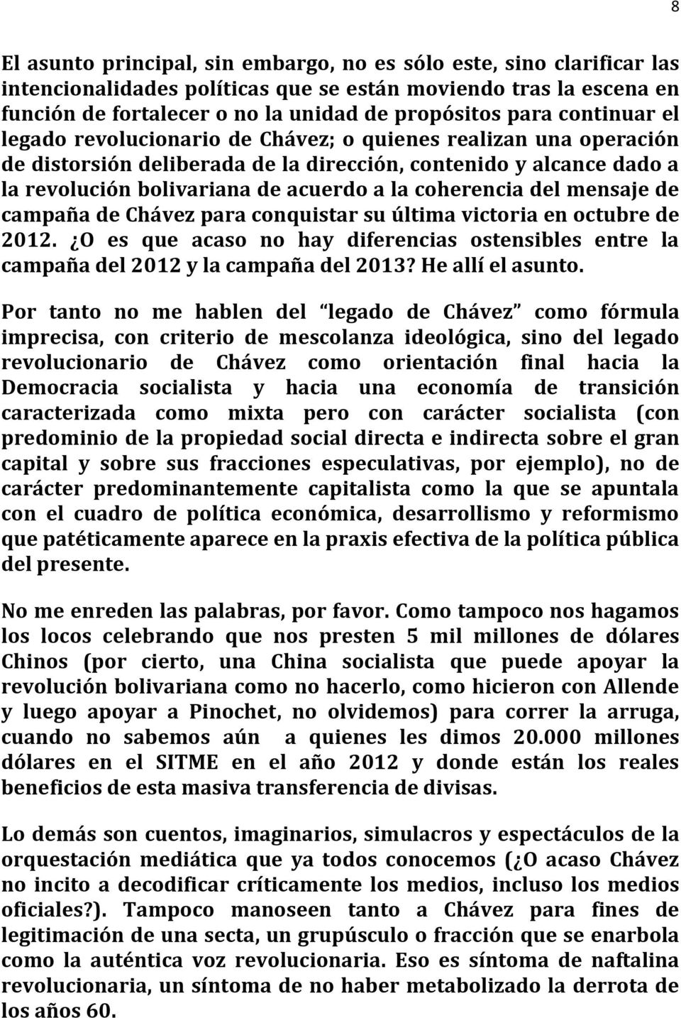 coherencia del mensaje de campaña de Chávez para conquistar su última victoria en octubre de 2012. O es que acaso no hay diferencias ostensibles entre la campaña del 2012 y la campaña del 2013?