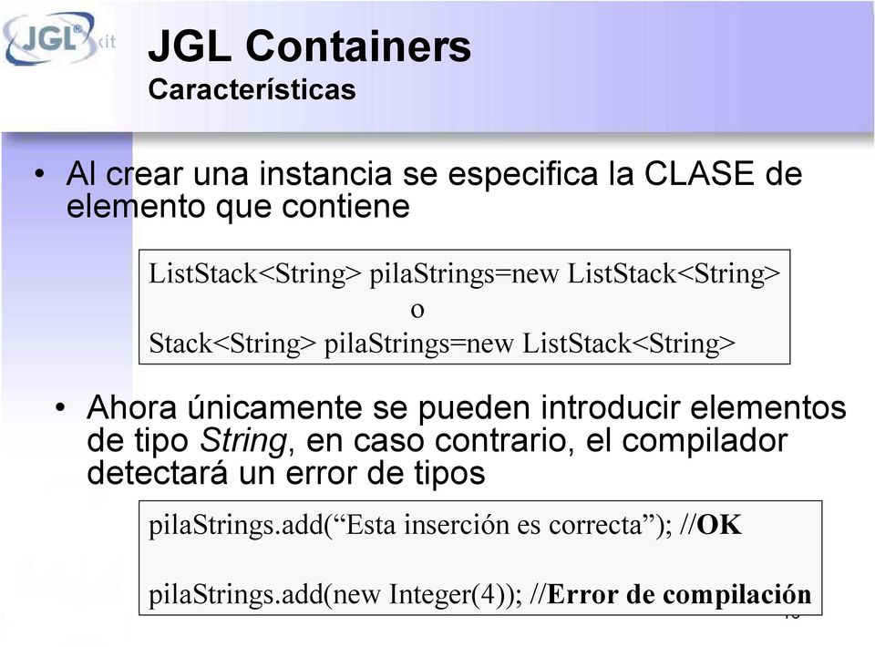 únicamente se pueden introducir elementos de tipo String, en caso contrario, el compilador detectará un error