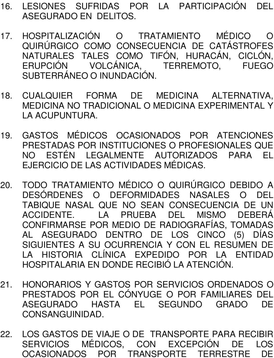 CUALQUIER FORMA DE MEDICINA ALTERNATIVA, MEDICINA NO TRADICIONAL O MEDICINA EXPERIMENTAL Y LA ACUPUNTURA. 19.