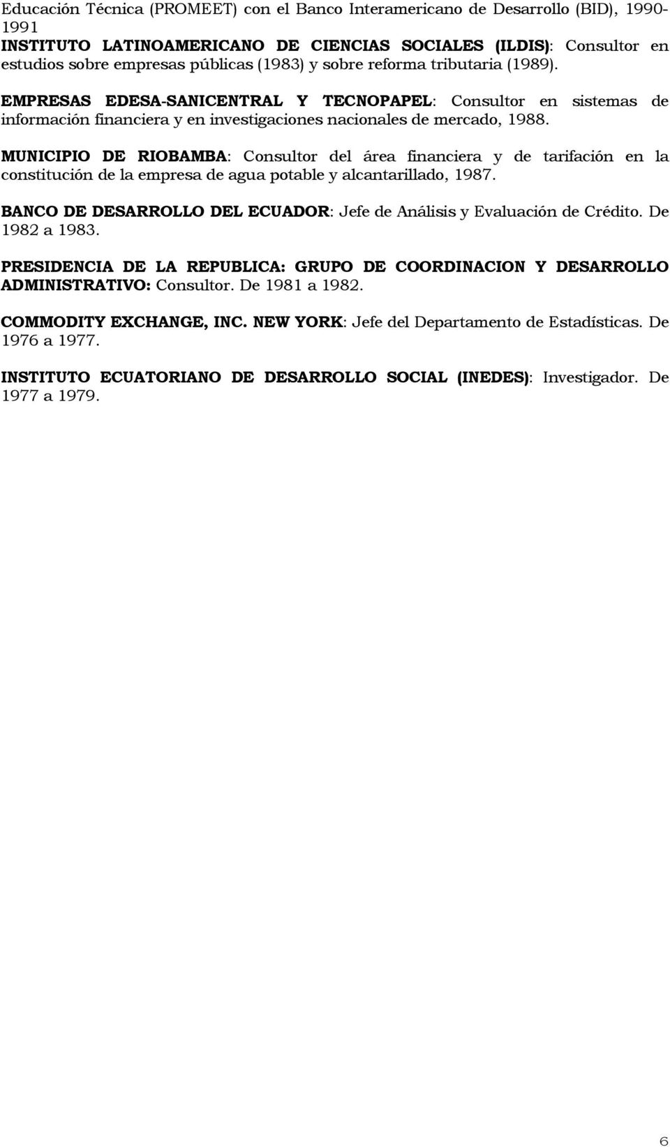 MUNICIPIO DE RIOBAMBA: Consultor del área financiera y de tarifación en la constitución de la empresa de agua potable y alcantarillado, 1987.