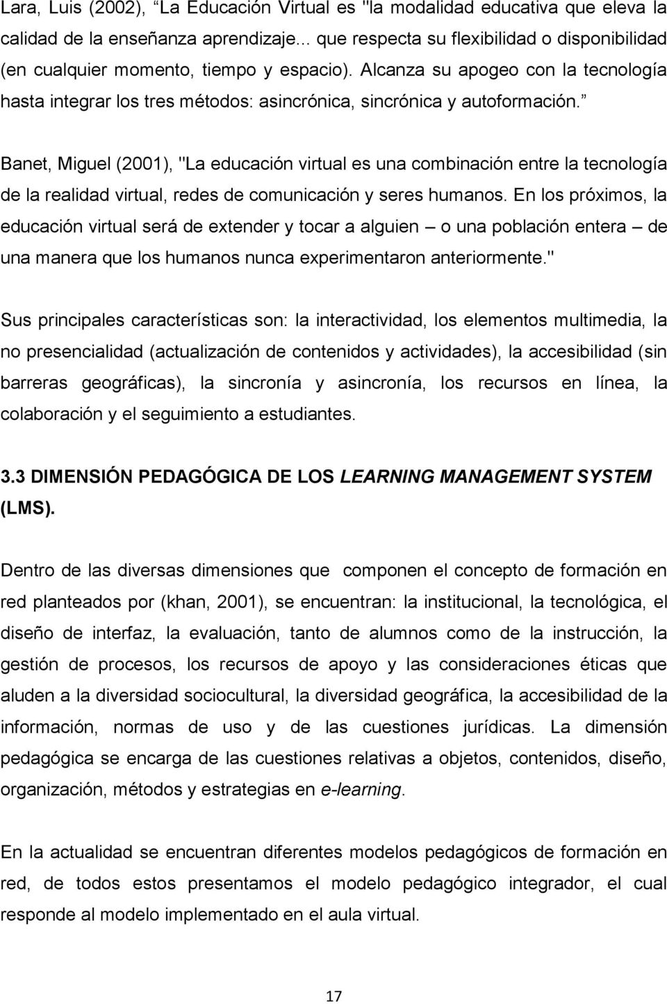 Banet, Miguel (2001), "La educación virtual es una combinación entre la tecnología de la realidad virtual, redes de comunicación y seres humanos.
