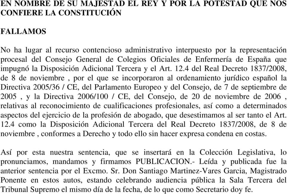 4 del Real Decreto 1837/2008, de 8 de noviembre, por el que se incorporaron al ordenamiento jurídico español la Directiva 2005/36 / CE, del Parlamento Europeo y del Consejo, de 7 de septiembre de