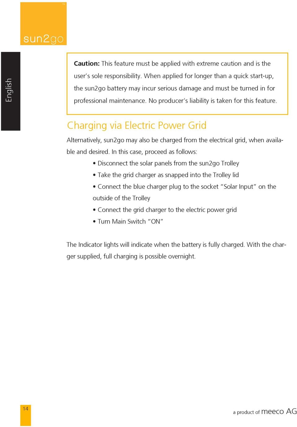 Charging via Electric Power Grid Alternatively, sun2go may also be charged from the electrical grid, when available and desired.
