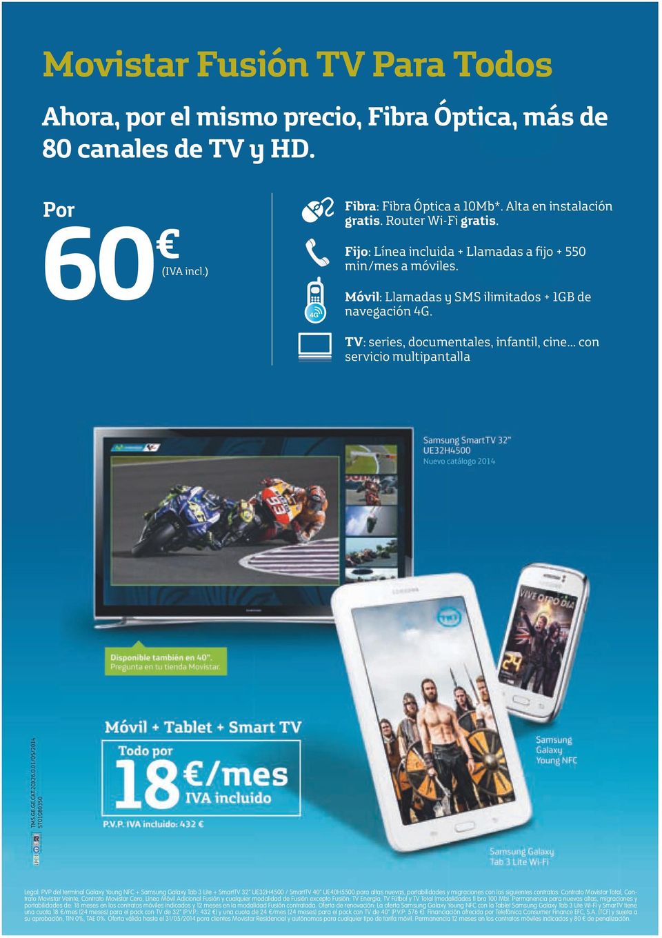 .. con servicio multipantalla Legal: PVP del terminal Galaxy Young NFC + Samsung Galaxy Tab 3 Lite + SmartTV 32 UE32H400 / SmartTV 40 UE40H00 para altas nuevas, portabilidades y migraciones con los