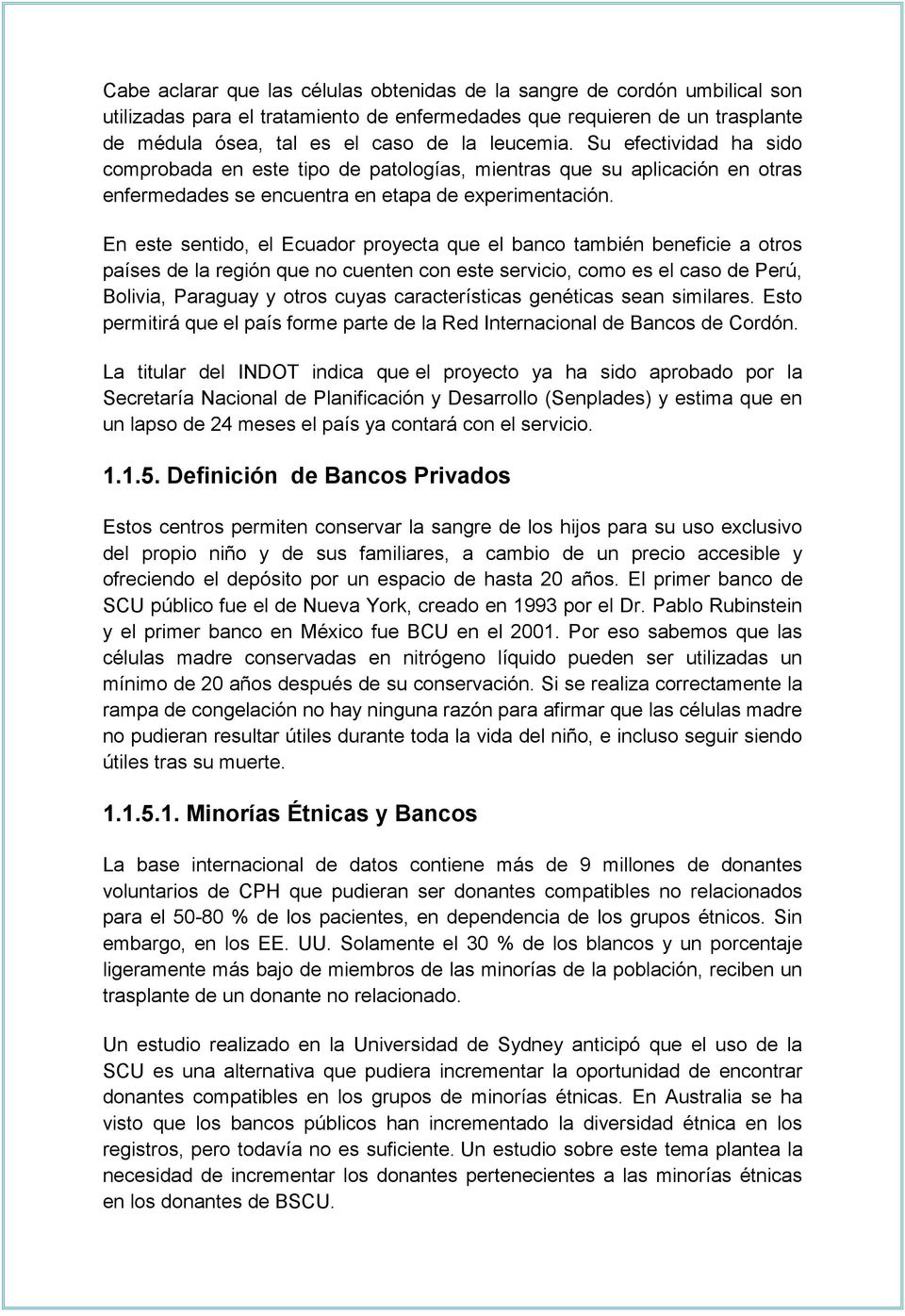 En este sentido, el Ecuador proyecta que el banco también beneficie a otros países de la región que no cuenten con este servicio, como es el caso de Perú, Bolivia, Paraguay y otros cuyas