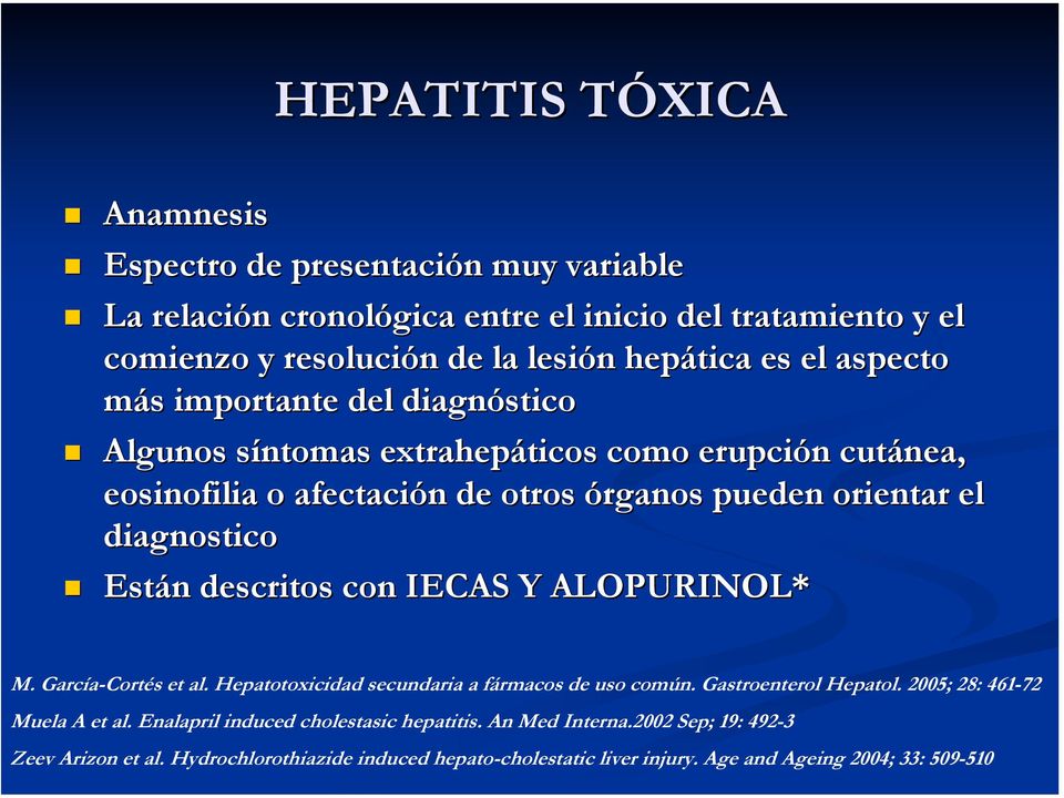 diagnostico Están n descritos con IECAS Y ALOPURINOL* M. García-Cortés et al. Hepatotoxicidad secundaria a fármacos de uso común. Gastroenterol Hepatol.
