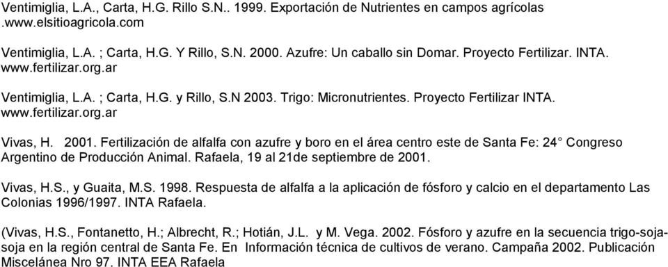 Fertilización de alfalfa con azufre y boro en el área centro este de Santa Fe: 24 Congreso Argentino de Producción Animal. Rafaela, 19 al 21de septiembre de 2001. Vivas, H.S., y Guaita, M.S. 1998.
