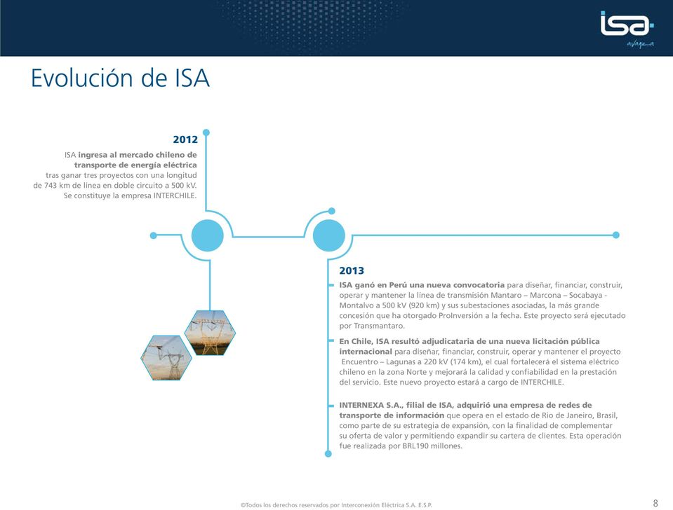 2013 ISA ganó en Perú una nueva convocatoria para diseñar, financiar, construir, operar y mantener la línea de transmisión Mantaro Marcona Socabaya - Montalvo a 500 kv (920 km) y sus subestaciones
