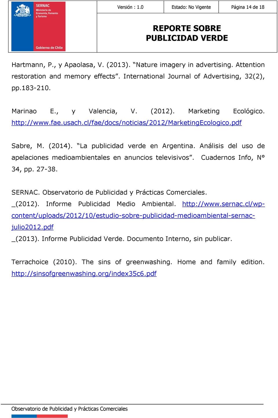 La publicidad verde en Argentina. Análisis del uso de apelaciones medioambientales en anuncios televisivos. Cuadernos Info, N 34, pp. 27-38. SERNAC.. _(2012). Informe Publicidad Medio Ambiental.