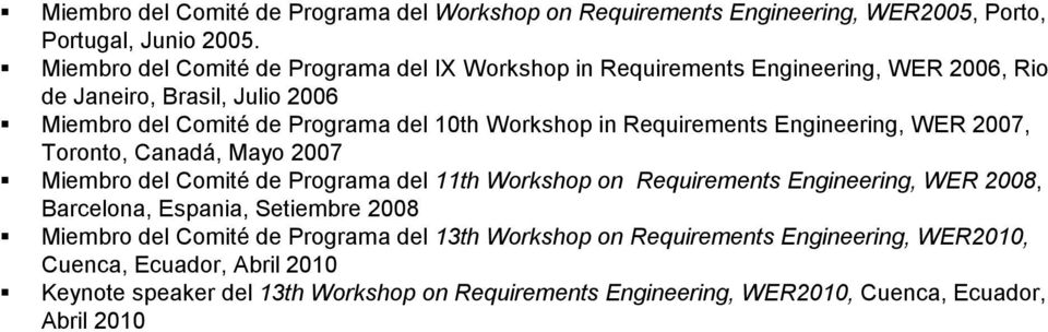 Requirements Engineering, WER 2007, Trnt, Canadá, May 2007 Miembr del Cmité de Prgrama del 11th Wrkshp n Requirements Engineering, WER 2008, Barcelna, Espania,