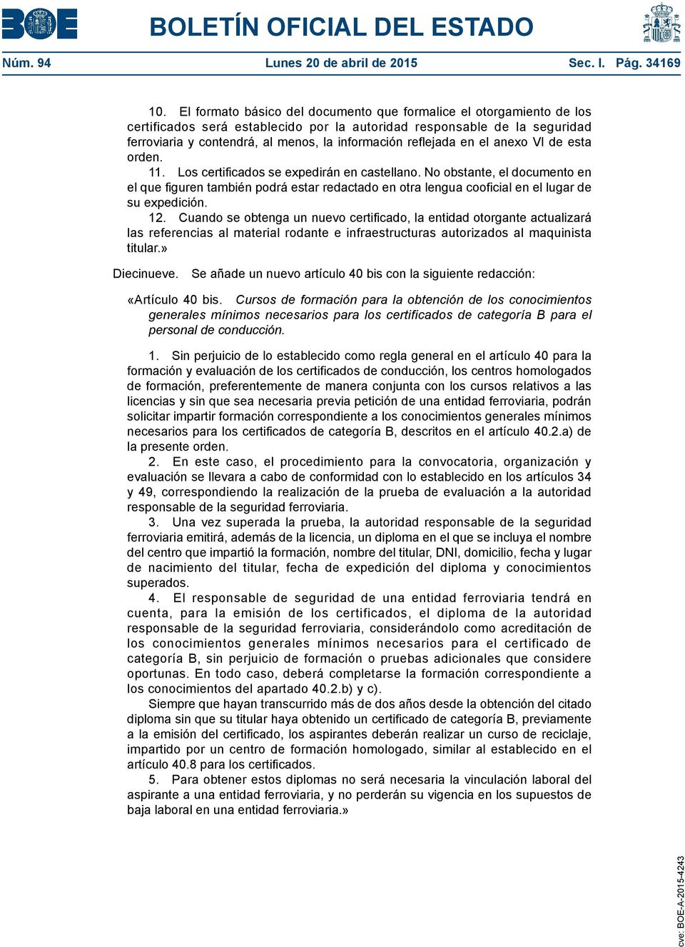 reflejada en el anexo VI de esta orden. 11. Los certificados se expedirán en castellano.