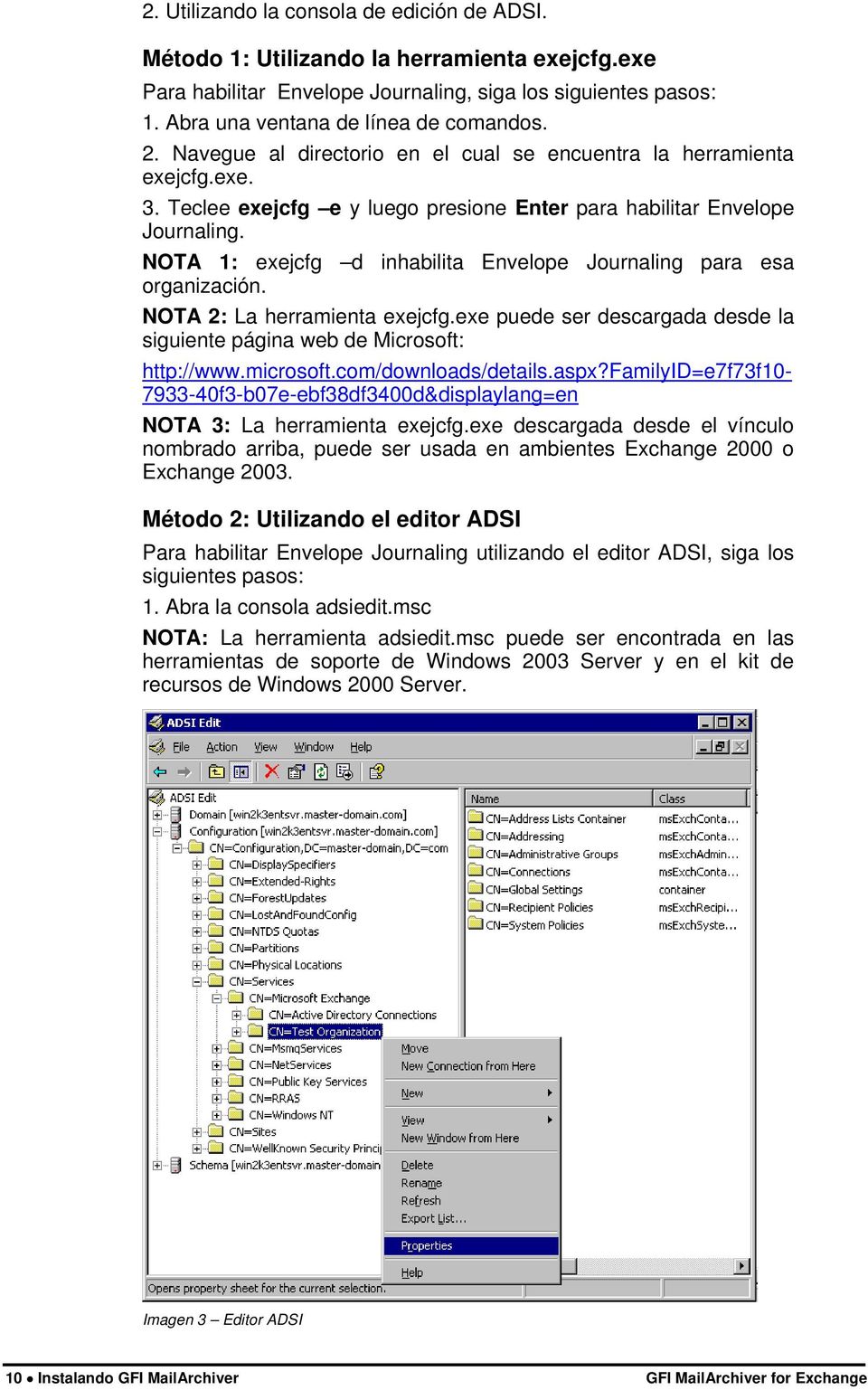 NOTA 1: exejcfg d inhabilita Envelope Journaling para esa organización. NOTA 2: La herramienta exejcfg.exe puede ser descargada desde la siguiente página web de Microsoft: http://www.microsoft.