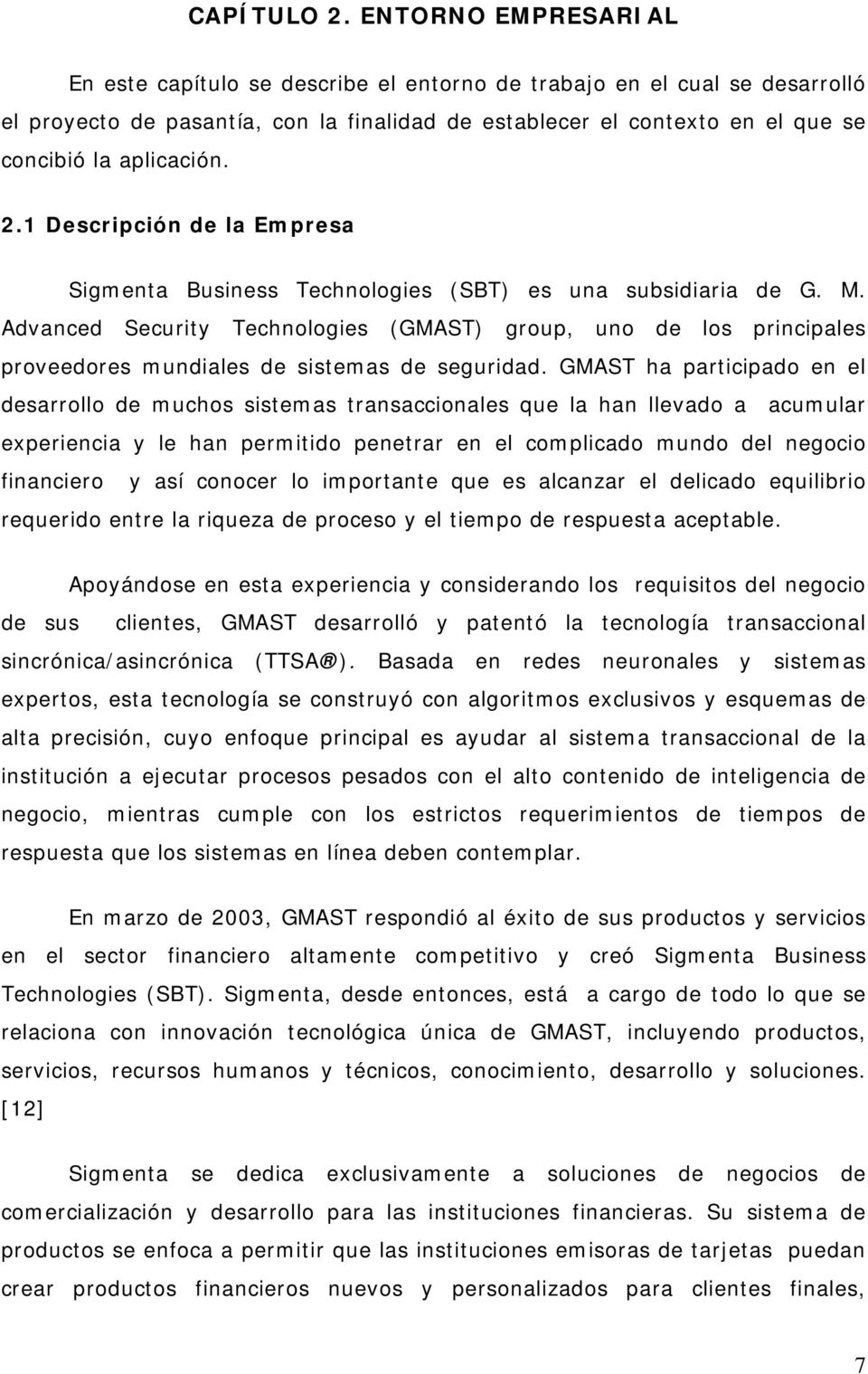 2.1 Descripción de la Empresa Sigmenta Business Technologies (SBT) es una subsidiaria de G. M.
