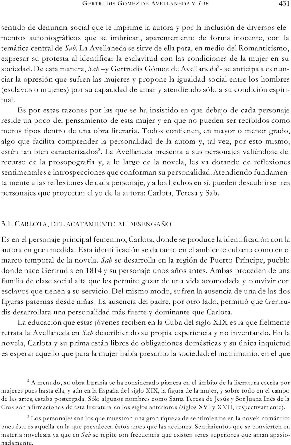 De esta manera, Sab y Gertrudis Gómez de Avellaneda 2 - se anticipa a denunciar la opresión que sufren las mujeres y propone la igualdad social entre los hombres (esclavos o mujeres) por su capacidad
