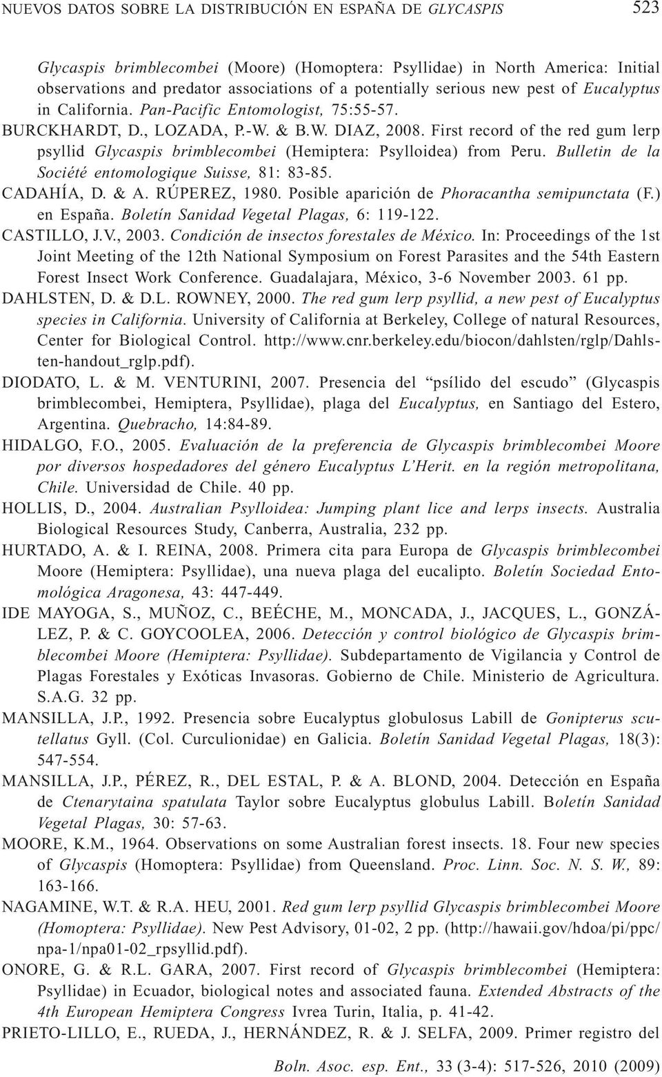 First record of the red gum lerp psyllid Glycaspis brimblecombei (Hemiptera: Psylloidea) from Peru. Bulletin de la Société entomologique Suisse, 81: 83-85. CADAHÍA, D. & A. RÚPEREZ, 1980.
