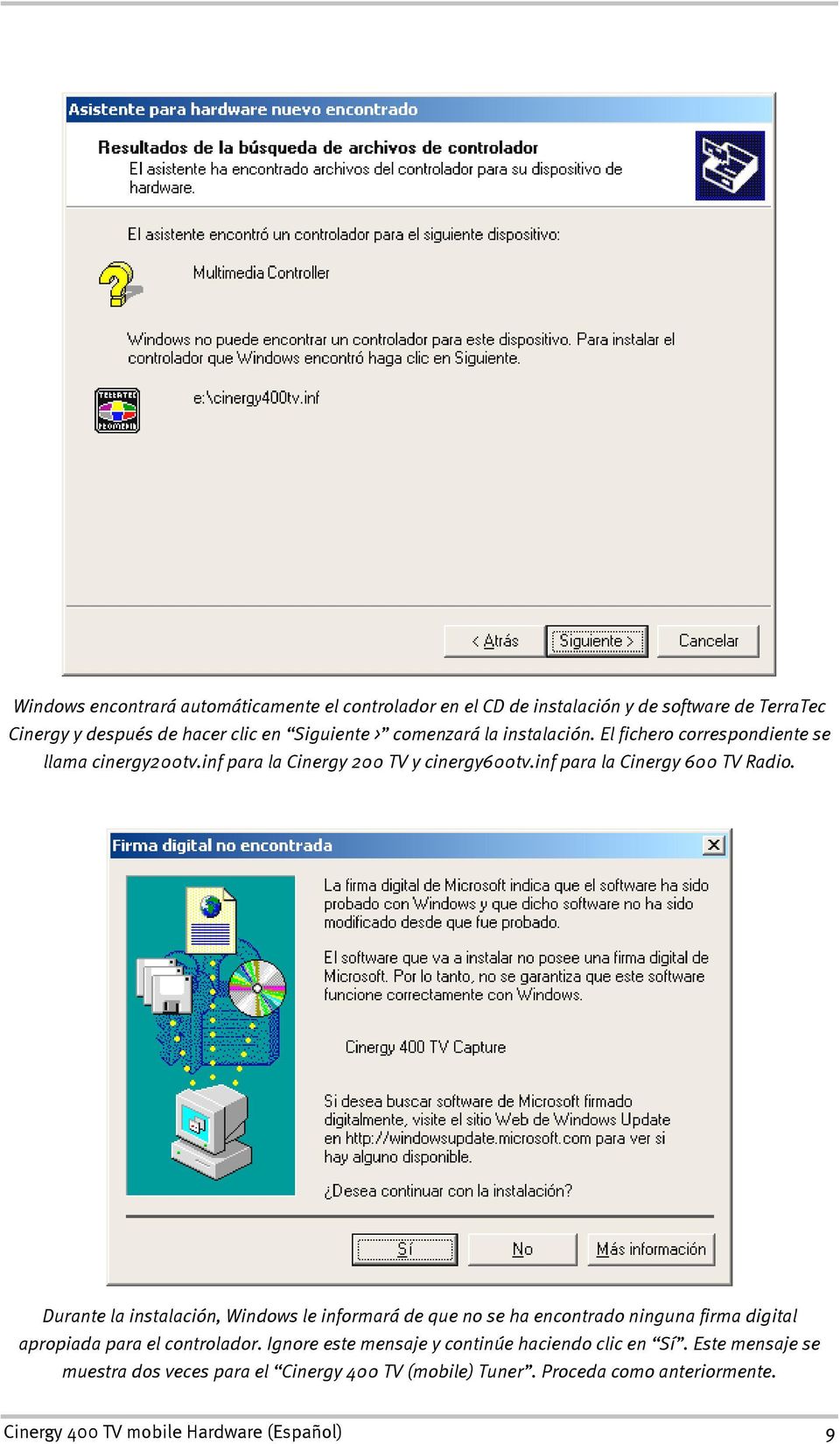Durante la instalación, Windows le informará de que no se ha encontrado ninguna firma digital apropiada para el controlador.