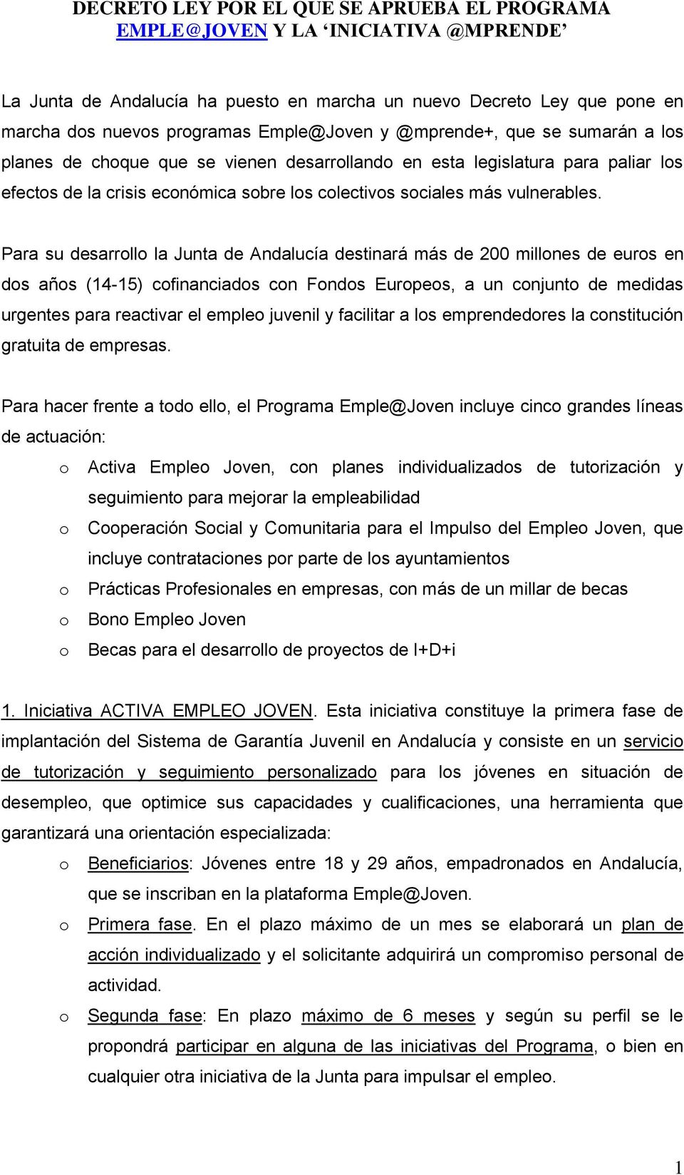 Para su desarrll la Junta de Andalucía destinará más de 200 millnes de eurs en ds añs (14-15) cfinanciads cn Fnds Eurpes, a un cnjunt de medidas urgentes para reactivar el emple juvenil y facilitar a