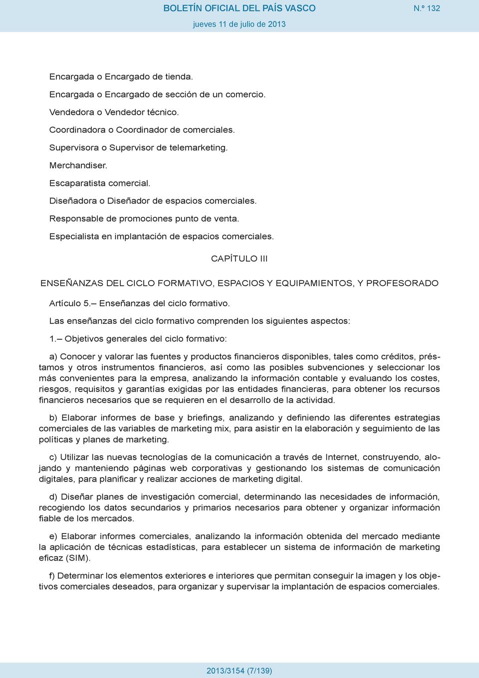 CAPÍTULO III ENSEÑANZAS DEL CICLO FORMATIVO, ESPACIOS Y EQUIPAMIENTOS, Y PROFESORADO Artículo 5. Enseñanzas del ciclo formativo.