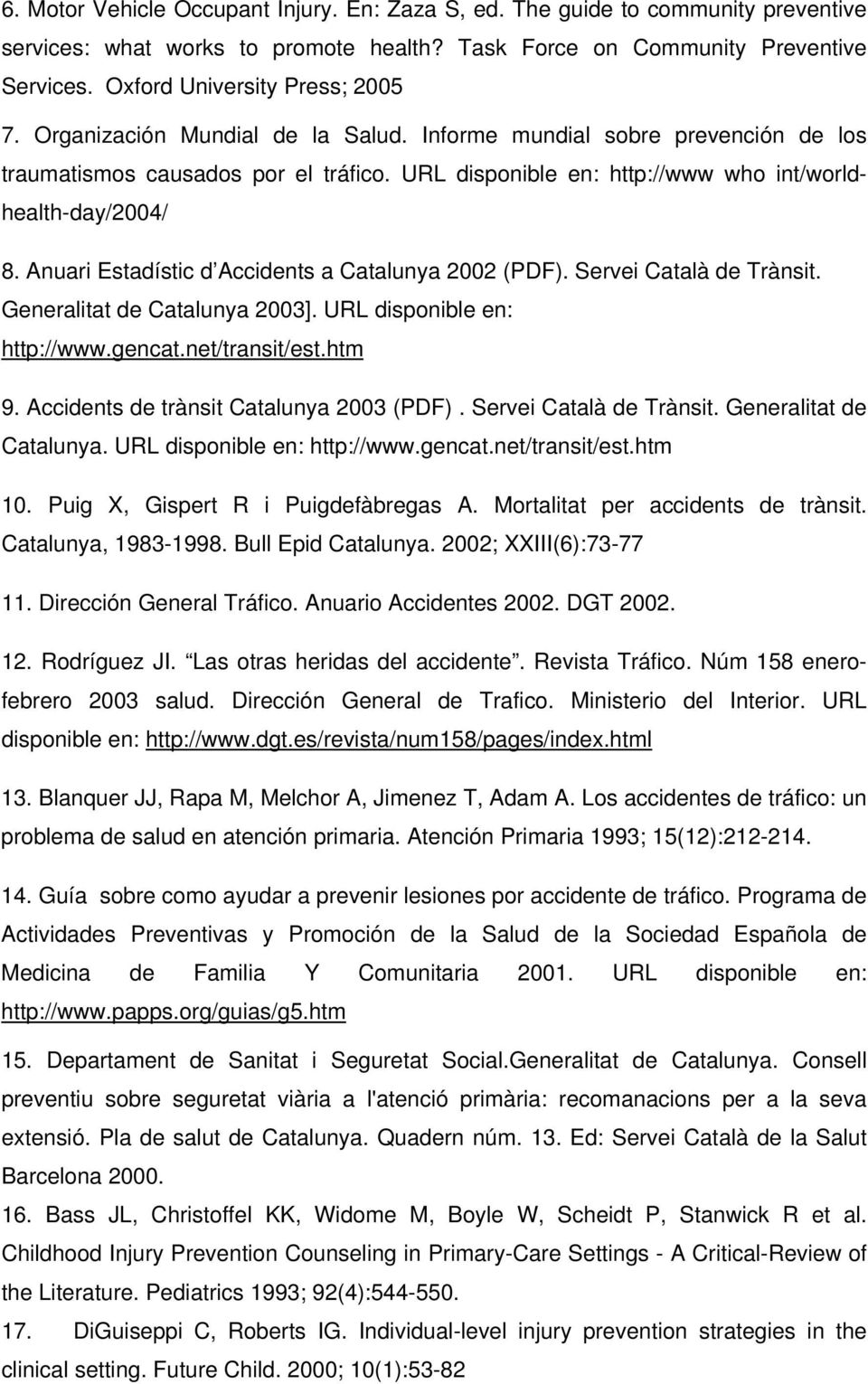 URL disponible en: http://www who int/worldhealth-day/2004/ 8. Anuari Estadístic d Accidents a Catalunya 2002 (PDF). Servei Català de Trànsit. Generalitat de Catalunya 2003].