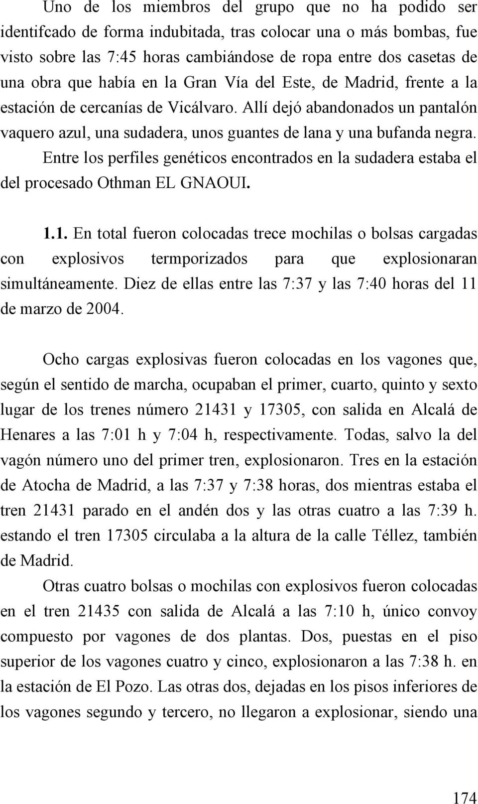 Entre los perfiles genéticos encontrados en la sudadera estaba el del procesado Othman EL GNAOUI. 1.
