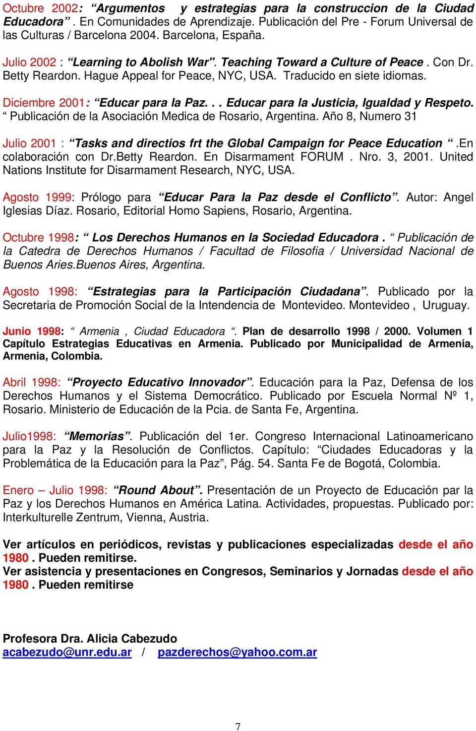 Diciembre 2001: Educar para la Paz... Educar para la Justicia, Igualdad y Respeto. Publicación de la Asociación Medica de Rosario, Argentina.
