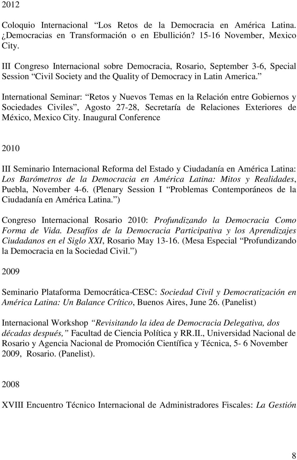 International Seminar: Retos y Nuevos Temas en la Relación entre Gobiernos y Sociedades Civiles, Agosto 27-28, Secretaría de Relaciones Exteriores de México, Mexico City.