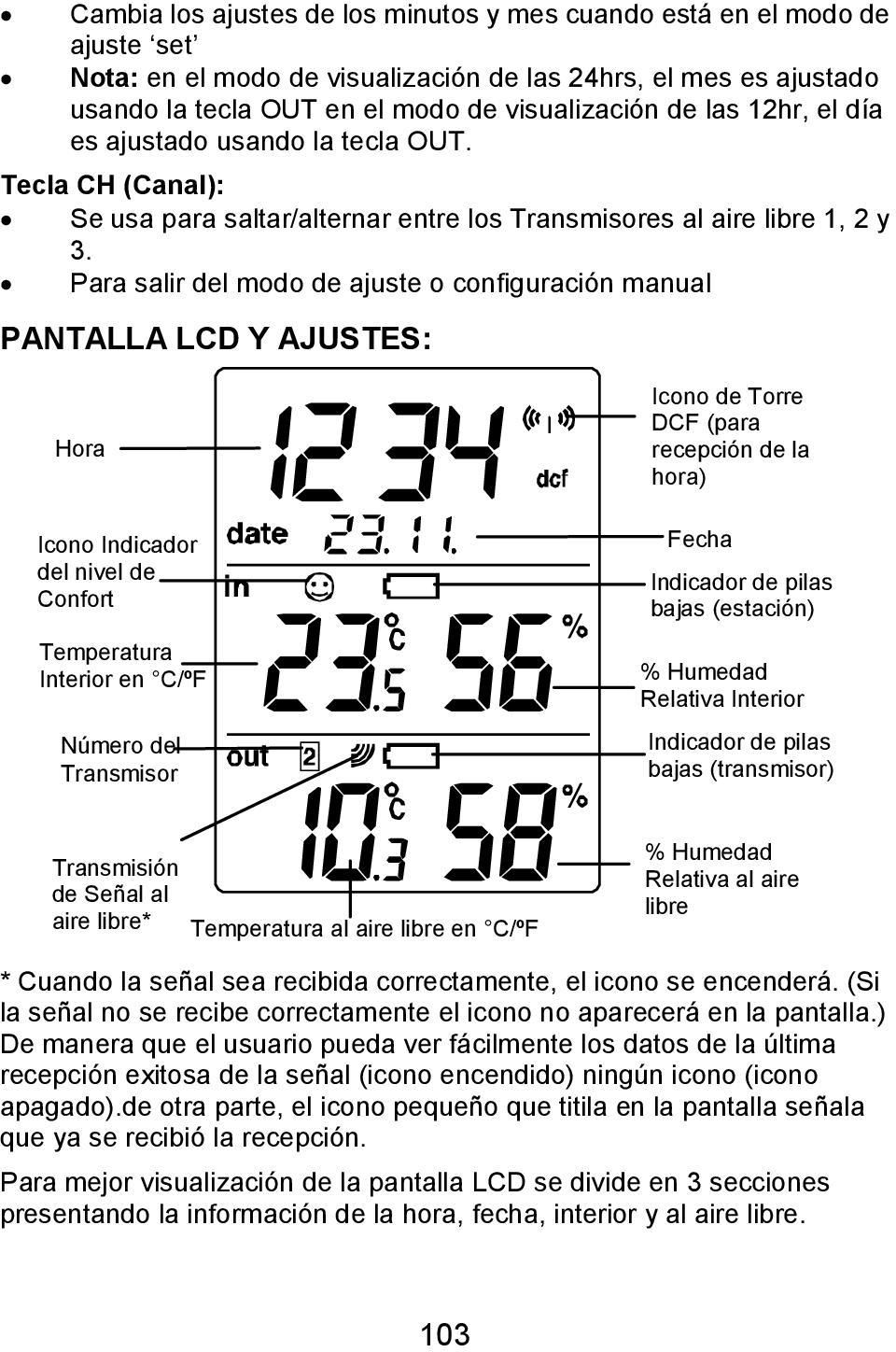 Para salir del modo de ajuste o configuración manual PANTALLA LCD Y AJUSTES: Hora Icono Indicador del nivel de Confort Temperatura Interior en C/ºF Número del Transmisor Icono de Torre DCF (para