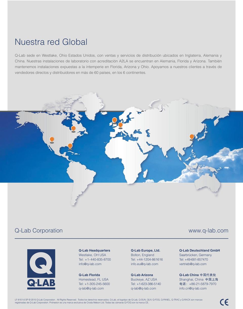 Apoyamos a nuestros clientes a través de vendedores directos y distribuidores en más de 60 países, en los 6 continentes. Q-Lab Corporation www.q-lab.