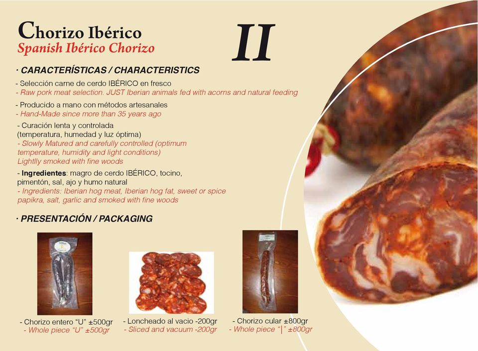 (optimum temperature, humidity and light conditions) - Ingredientes: magro de cerdo IBÉRICO, tocino, pimentón, sal, ajo y humo natural