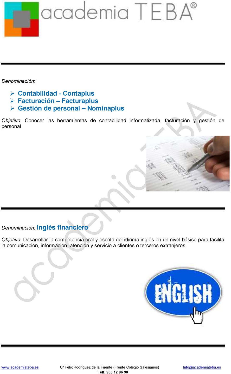 Denominación: Inglés financiero Objetivo: Desarrollar la competencia oral y escrita del idioma inglés