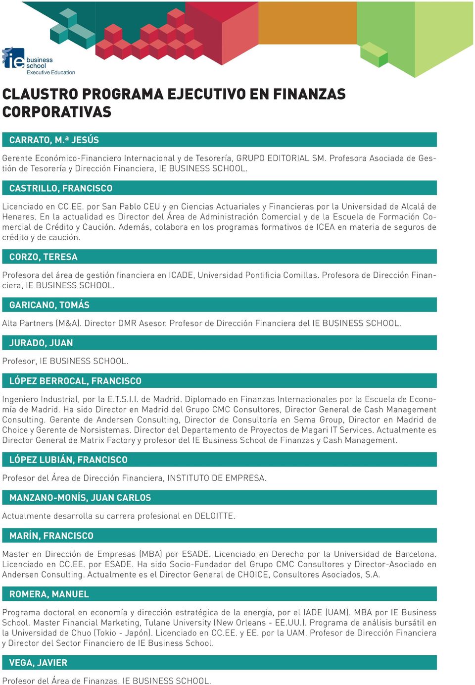 por San Pablo CEU y en Ciencias Actuariales y Financieras por la Universidad de Alcalá de Henares.