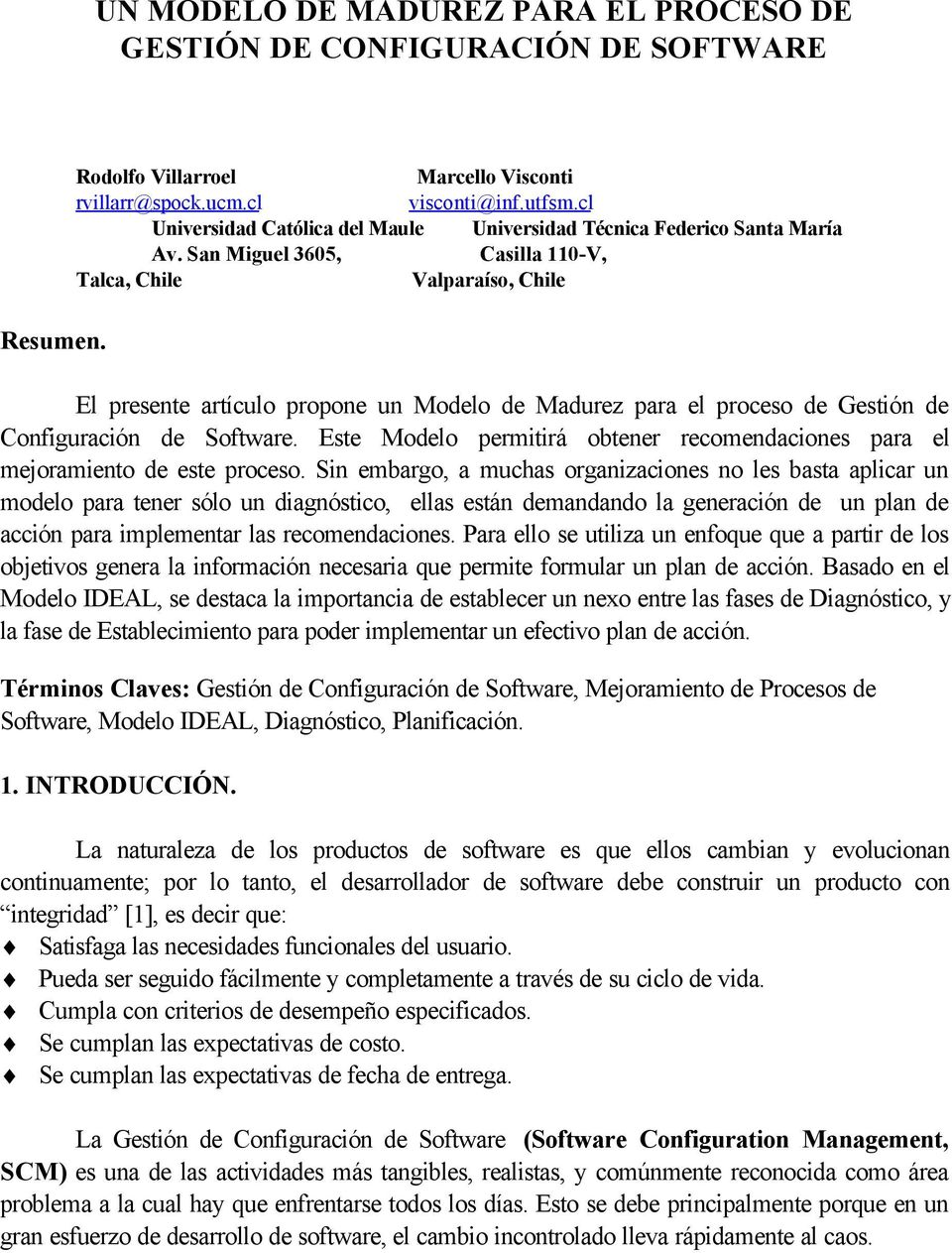 San Miguel 3605, Casilla 110-V, Talca, Chile Valparaíso, Chile El presente artículo propone un Modelo de Madurez para el proceso de Gestión de Configuración de Software.