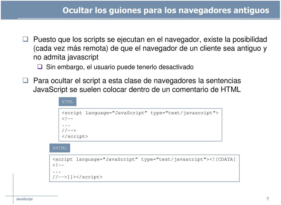 script a esta clase de navegadores la sentencias JavaScript se suelen colocar dentro de un comentario de HTML XHTML HTML <script