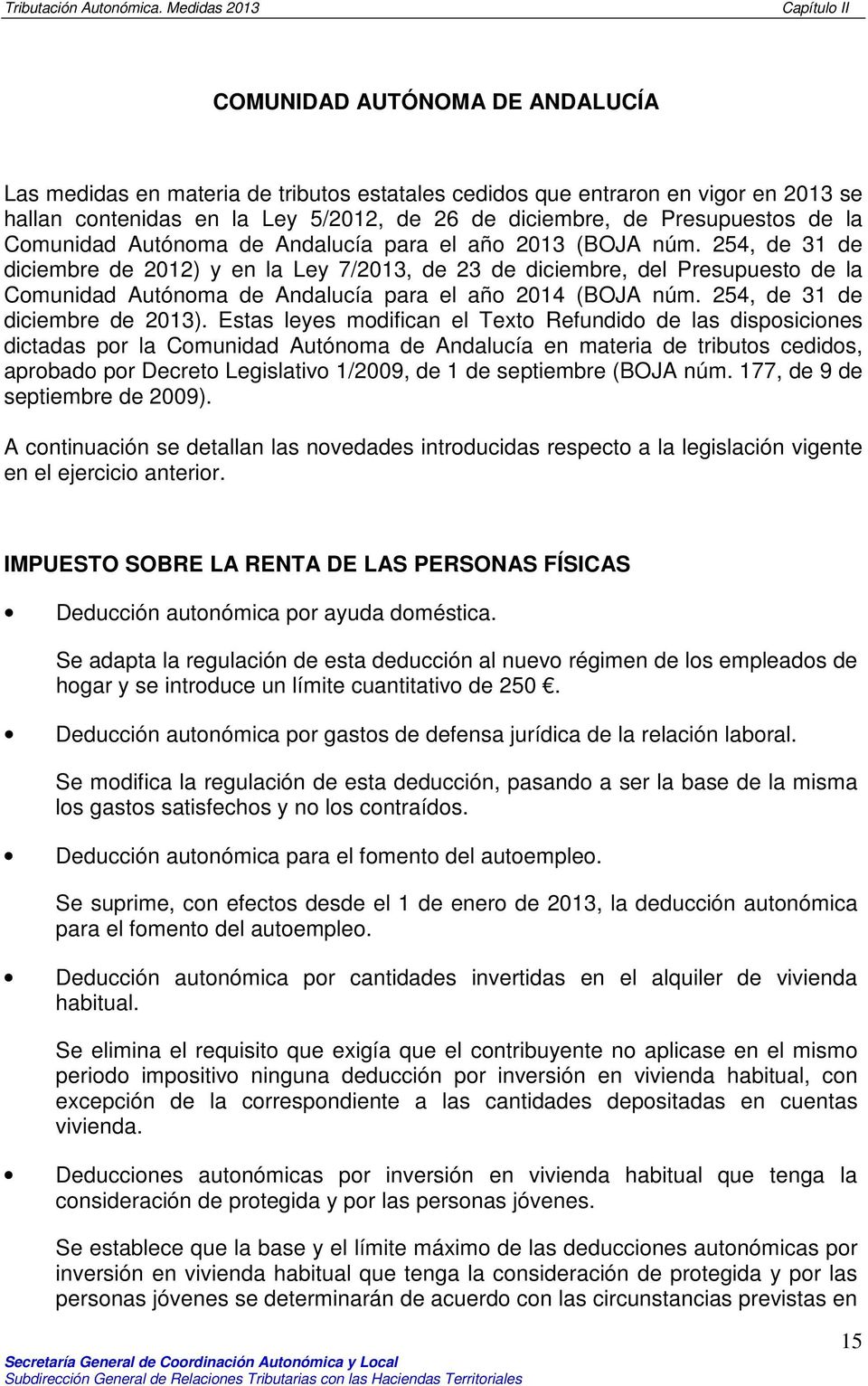 254, de 31 de diciembre de 2012) y en la Ley 7/2013, de 23 de diciembre, del Presupuesto de la Comunidad Autónoma de Andalucía para el año 2014 (BOJA núm. 254, de 31 de diciembre de 2013).