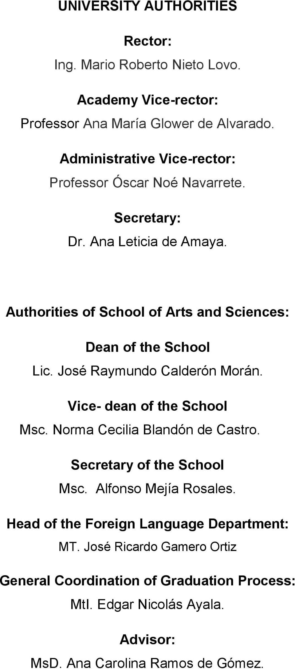 Authorities of School of Arts and Sciences: Dean of the School Lic. José Raymundo Calderón Morán. Vice- dean of the School Msc.