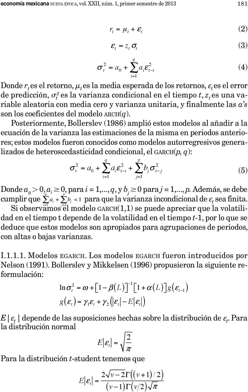 una variable aleatoria con media cero y varianza unitaria, y finalmente las a s son los coeficientes del modelo arch(q).
