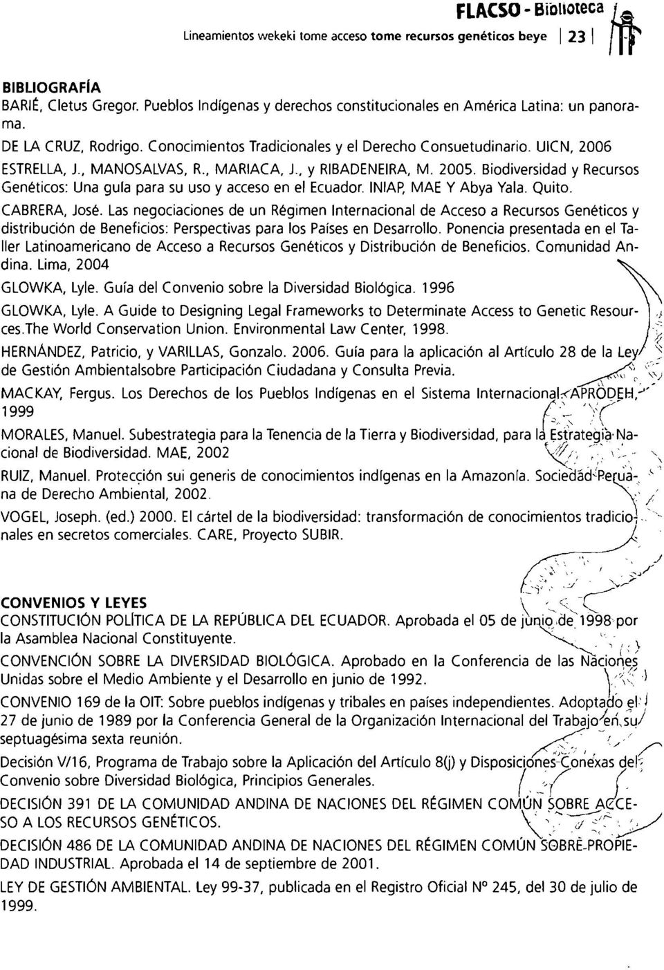 , MARIACA, J., y RIBADENEIRA, M. 2005. Biodiversidad y Recursos Genéticos: Una gula para su uso y acceso en el Ecuador. INIAp, MAE Y Abya Yala. Quito. CABRERA, José.
