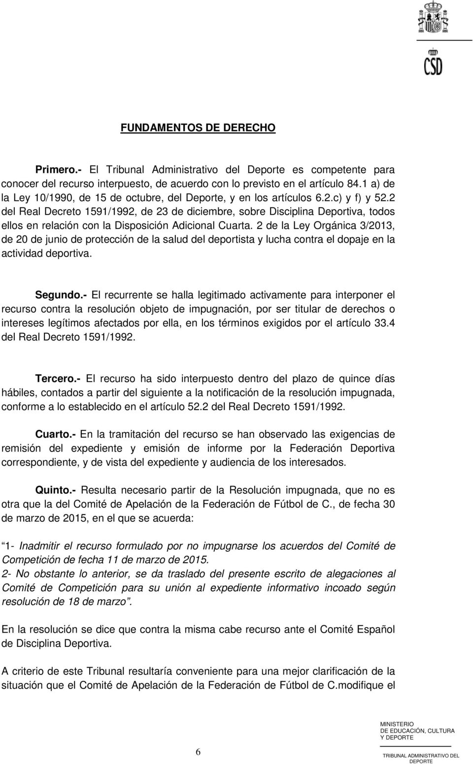2 del Real Decreto 1591/1992, de 23 de diciembre, sobre Disciplina Deportiva, todos ellos en relación con la Disposición Adicional Cuarta.
