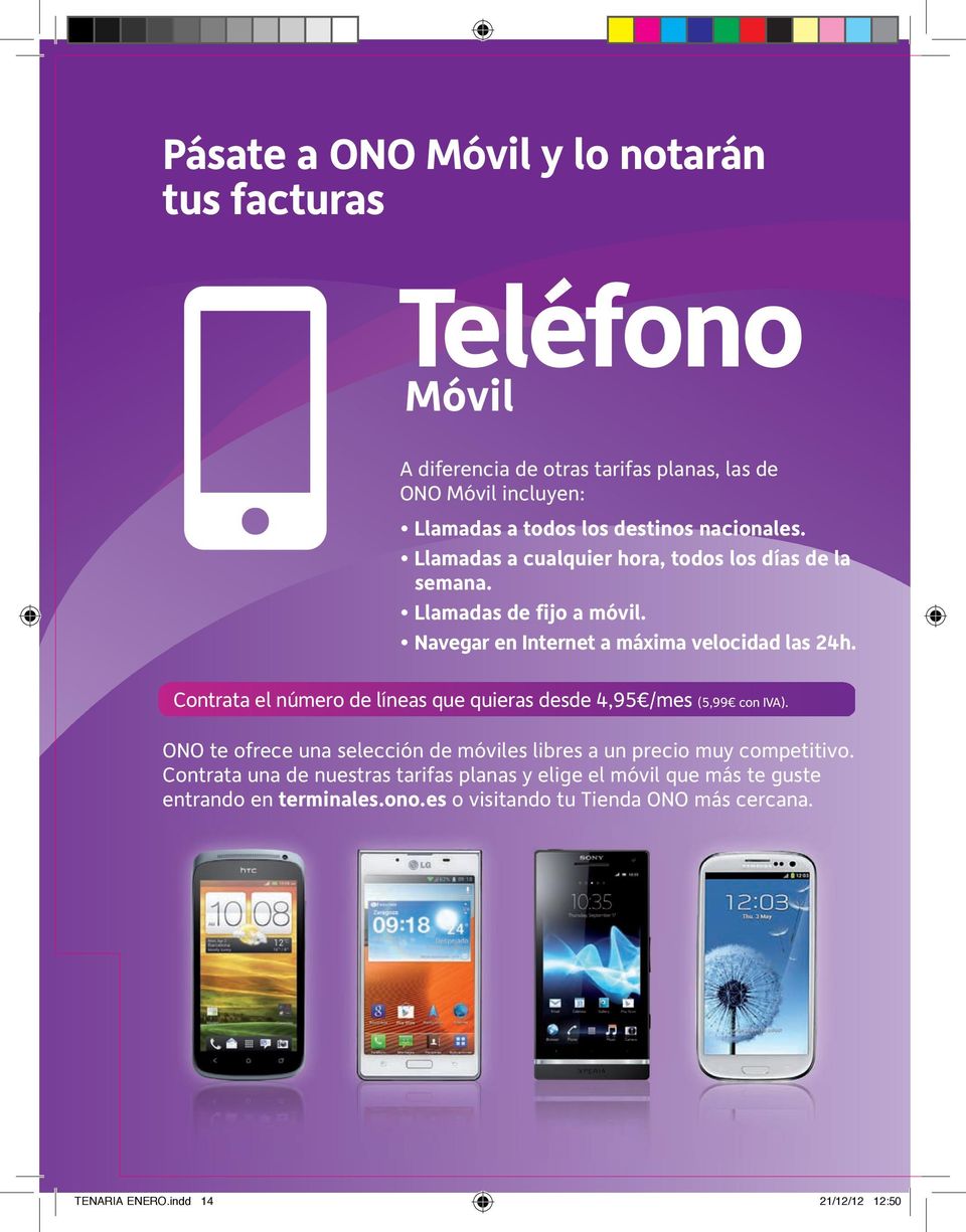 Contrata el número de líneas que quieras desde 4,95 /mes (5,99 con IVA). ONO te ofrece una selección de móviles libres a un precio muy competitivo.