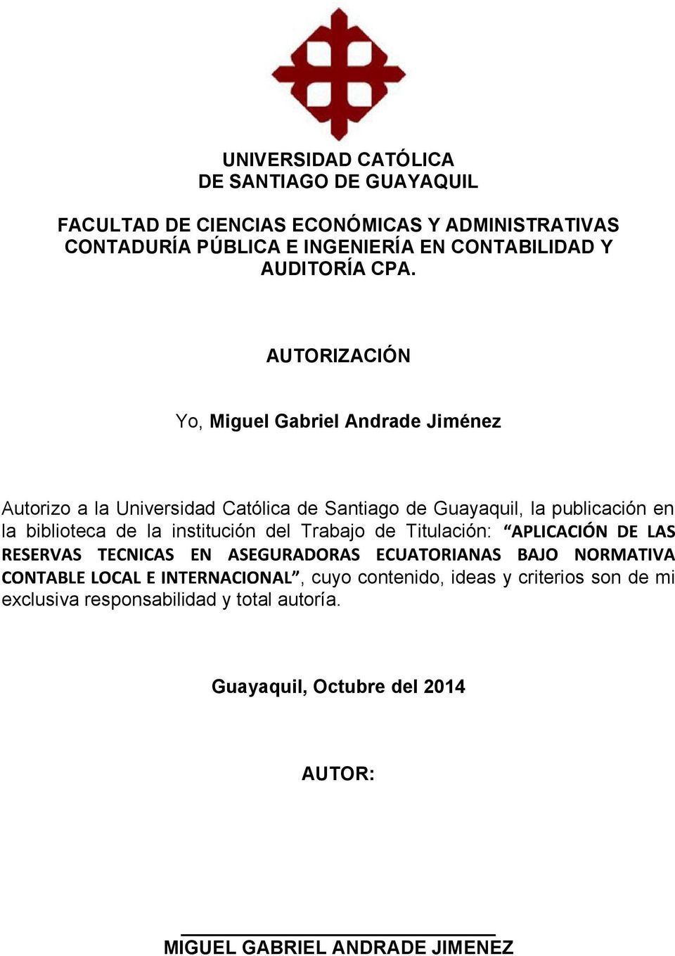 AUTORIZACIÓN Yo, Miguel Gabriel Andrade Jiménez Autorizo a la Universidad Católica de Santiago de Guayaquil, la publicación