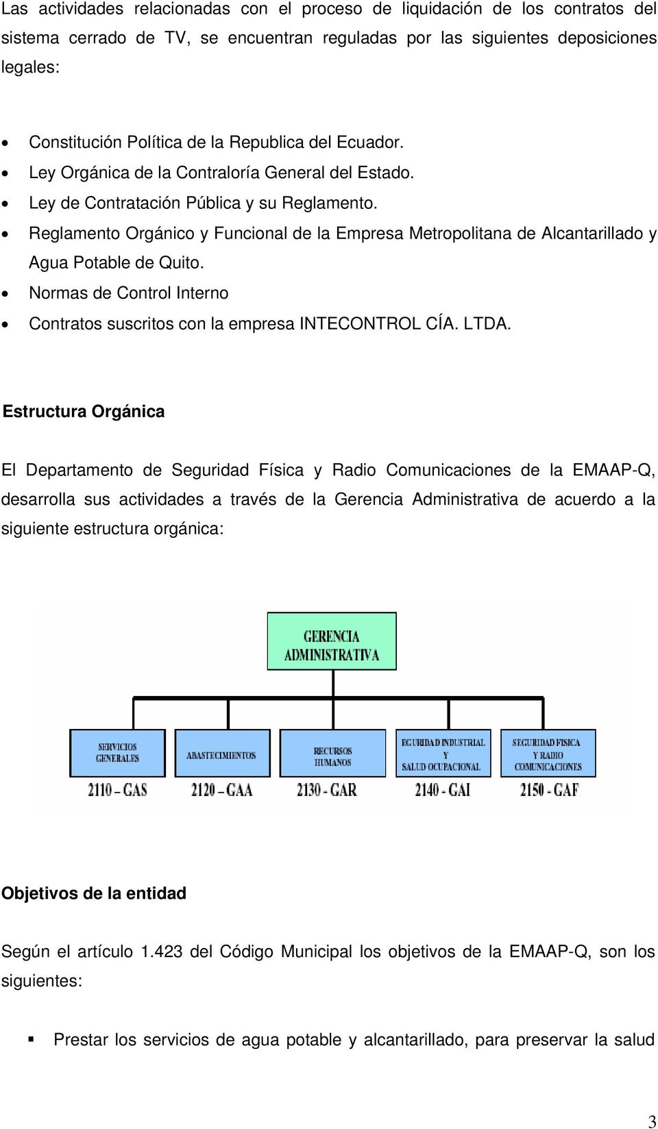 Reglamento Orgánico y Funcional de la Empresa Metropolitana de Alcantarillado y Agua Potable de Quito. Normas de Control Interno Contratos suscritos con la empresa INTECONTROL CÍA. LTDA.