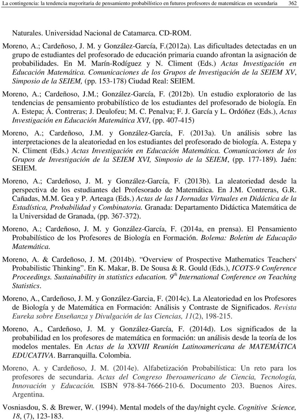 Marín-Rodíguez y N. Climent (Eds.) Actas Investigación en Educación Matemática. Comunicaciones de los Grupos de Investigación de la SEIEM XV, Simposio de la SEIEM, (pp. 153-178) Ciudad Real: SEIEM.