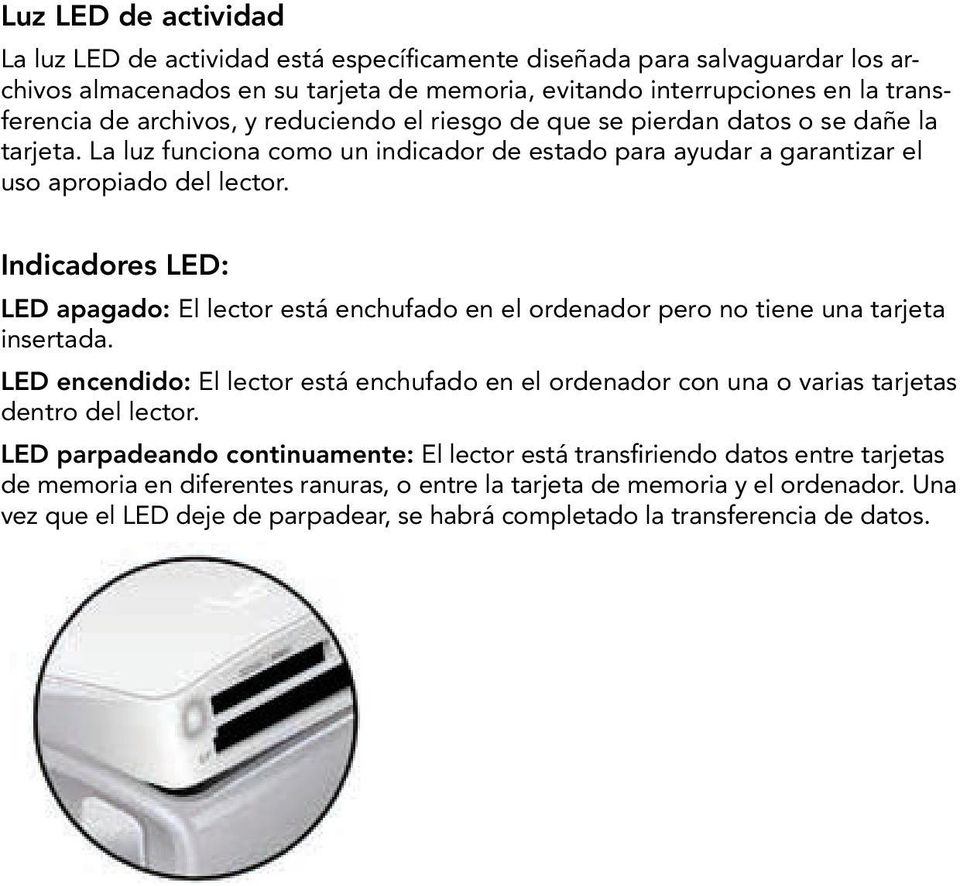 Indicadores LED: LED apagado: El lector está enchufado en el ordenador pero no tiene una tarjeta insertada.