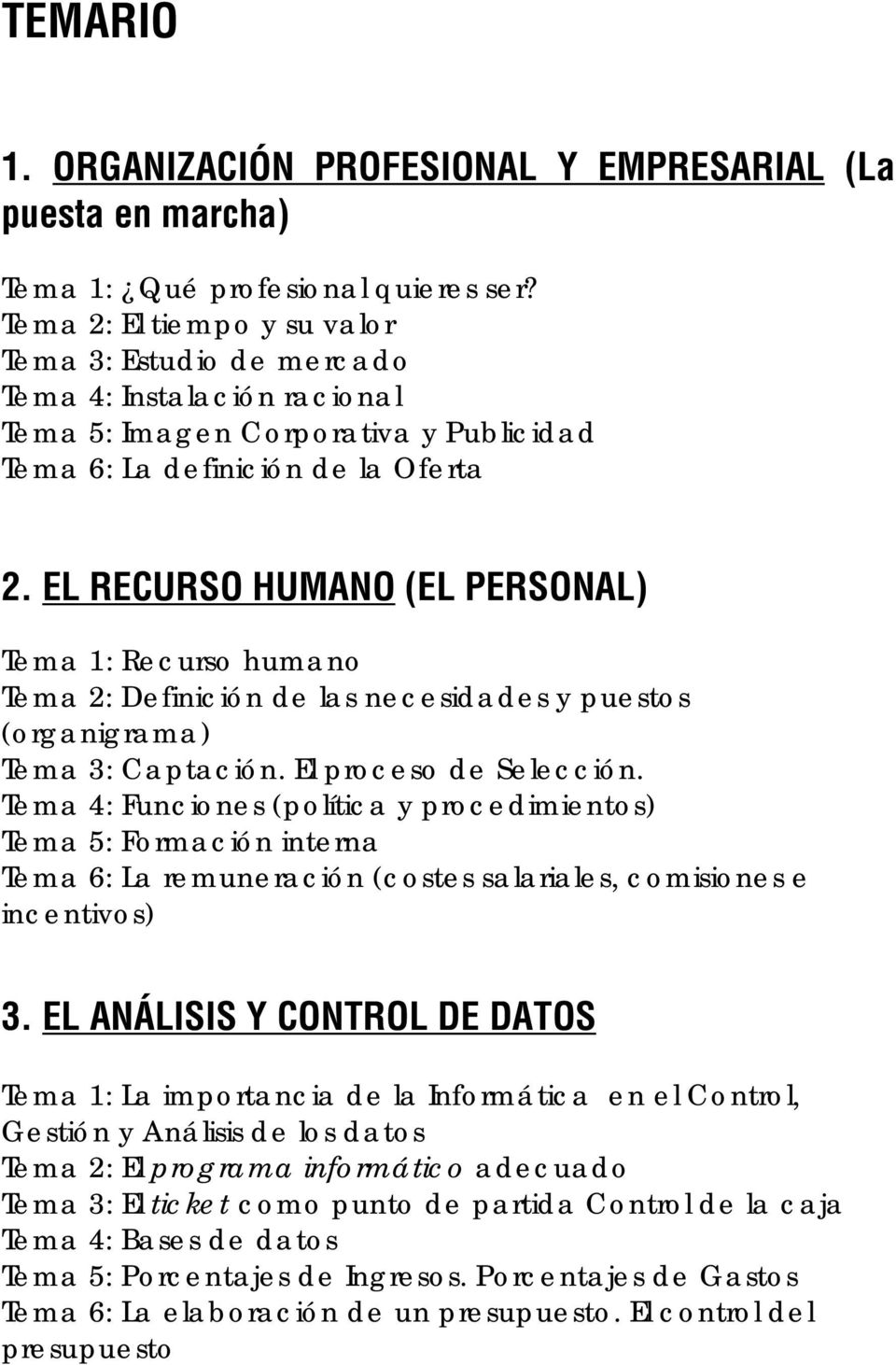 EL RECURSO HUMANO (EL PERSONAL) Tema 1: Recurso humano Tema 2: Definición de las necesidades y puestos (organigrama) Tema 3: Captación. El proceso de Selección.
