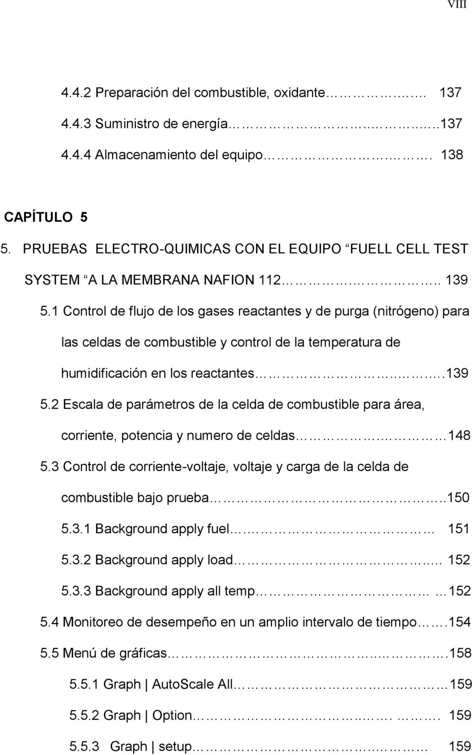 1 Control de flujo de los gases reactantes y de purga (nitrógeno) para las celdas de combustible y control de la temperatura de humidificación en los reactantes....139 5.