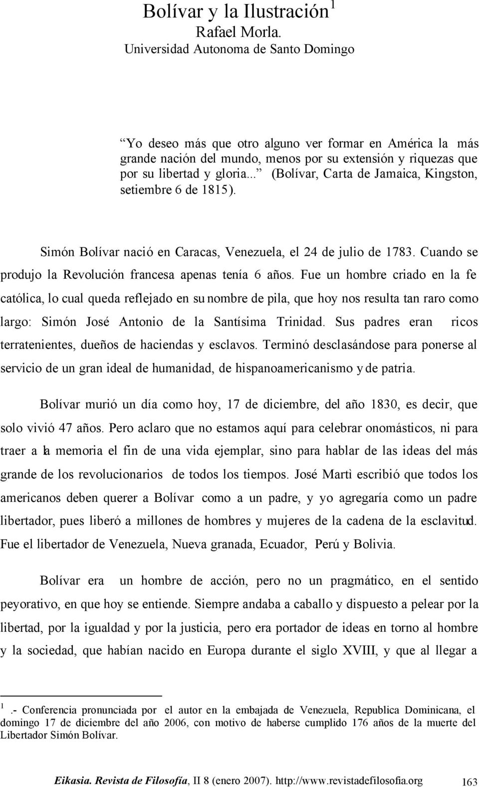 .. (Bolívar, Carta de Jamaica, Kingston, setiembre 6 de 1815). Simón Bolívar nació en Caracas, Venezuela, el 24 de julio de 1783. Cuando se produjo la Revolución francesa apenas tenía 6 años.