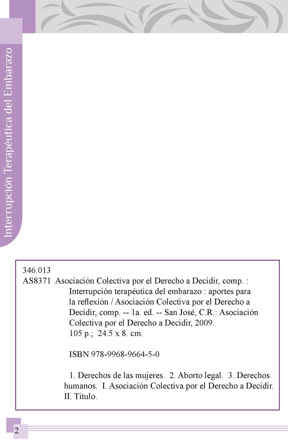 -- 1a. ed. -- San José, C.R.: Asociación Colectiva por el Derecho a Decidir, 2009. 105 p.; 24.5 x 8. cm.