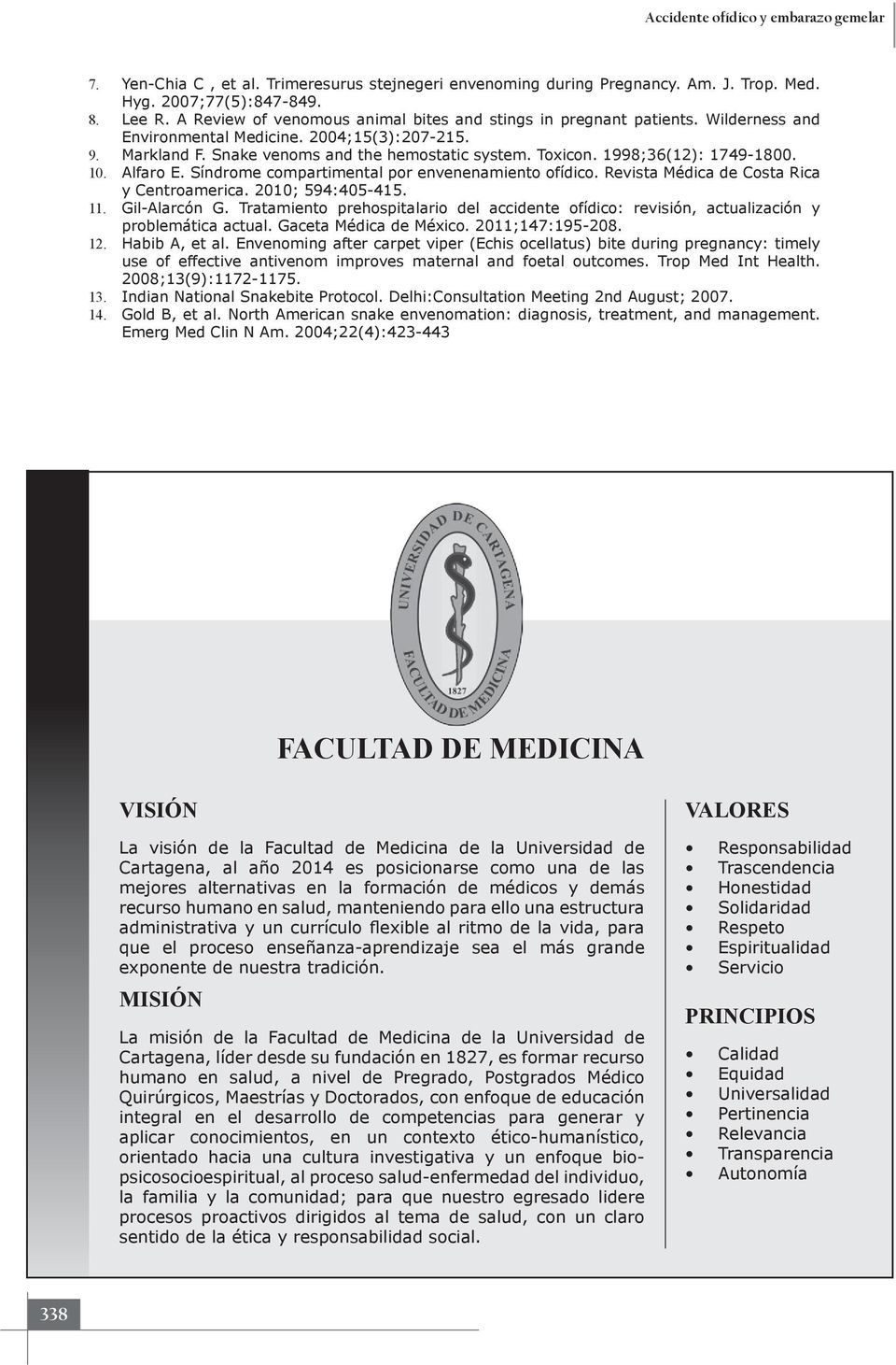 1998;36(12): 1749-1800. 10. Alfaro E. Síndrome compartimental por envenenamiento ofídico. Revista Médica de Costa Rica y Centroamerica. 2010; 594:405-415. 11. Gil-Alarcón G.
