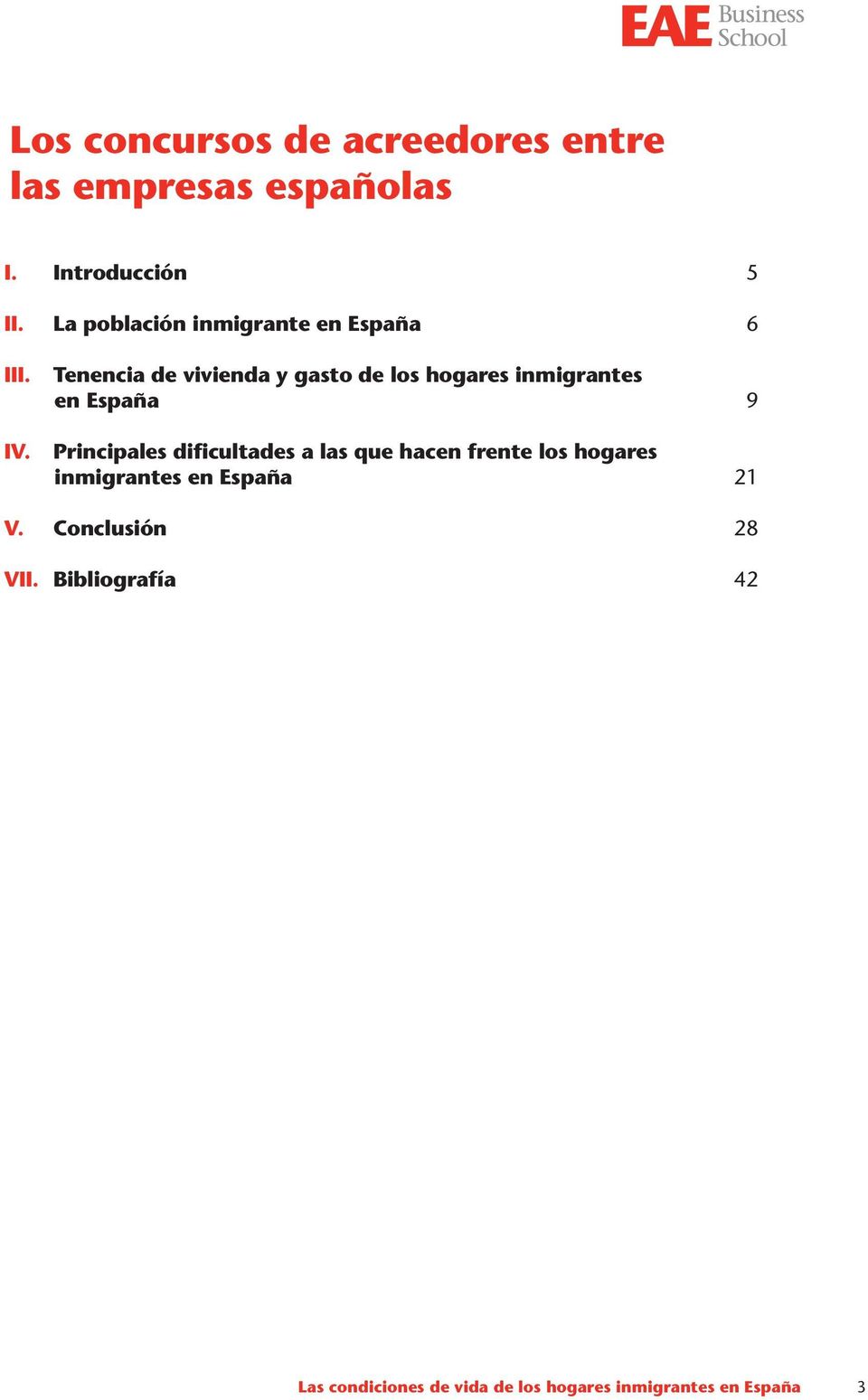 Tenencia de vivienda y gasto de los hogares inmigrantes en España 9 IV.