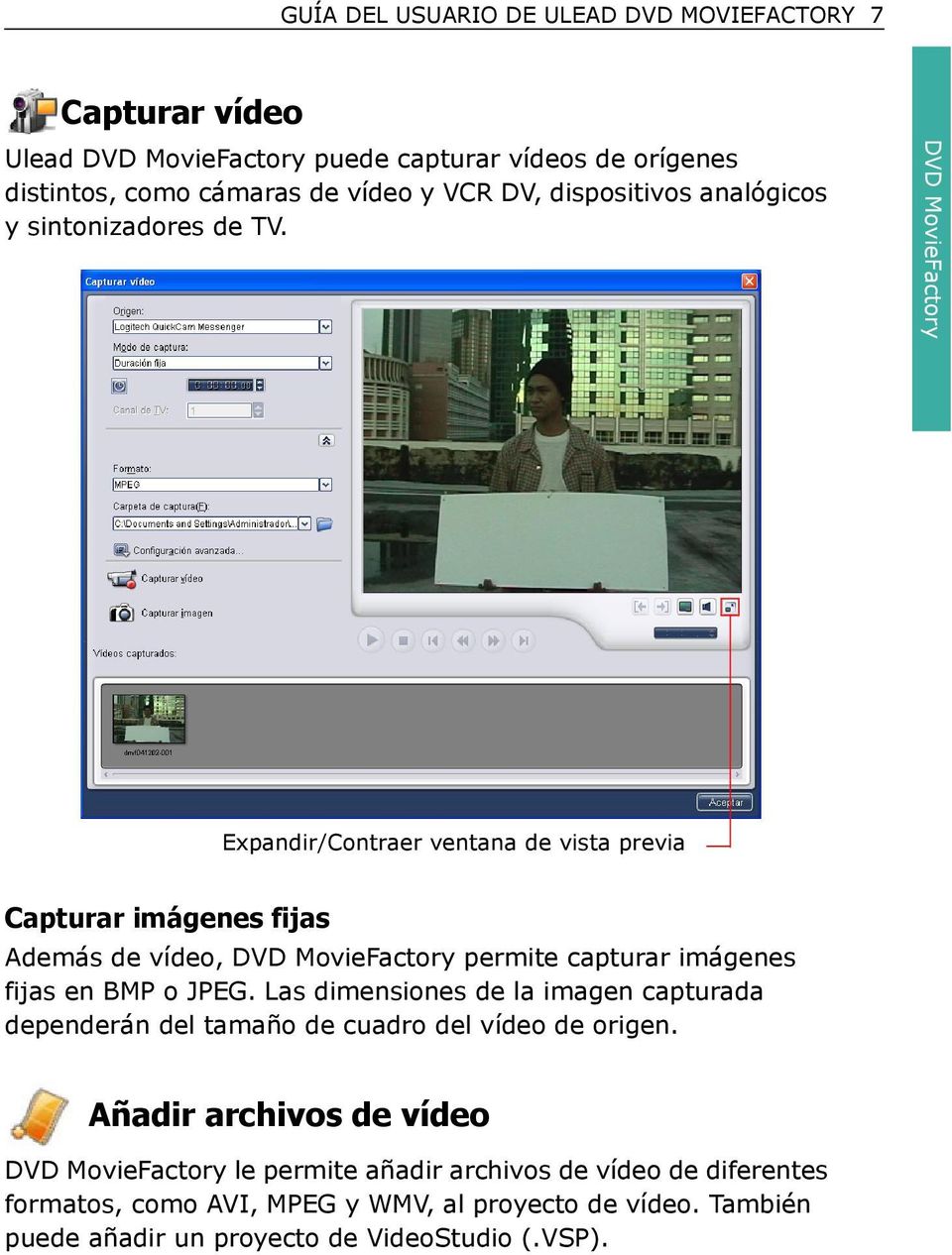 DVD MovieFactory Expandir/Contraer ventana de vista previa Capturar imágenes fijas Además de vídeo, DVD MovieFactory permite capturar imágenes fijas en BMP o JPEG.